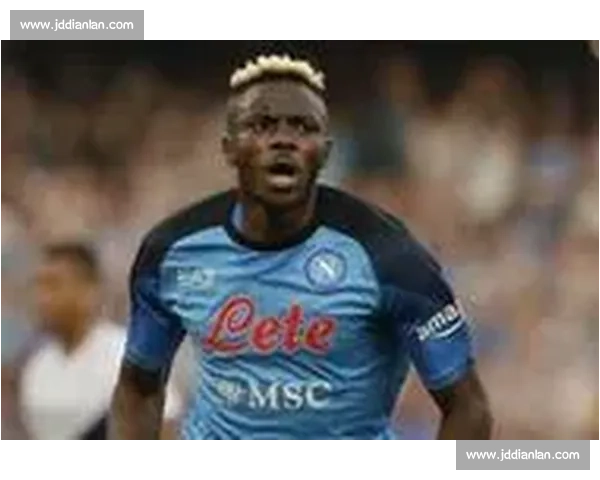 奥斯梅恩转会费飙升至 1 亿！那不勒斯铁心拒放意甲对手